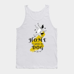 home is where my dog is Tank Top